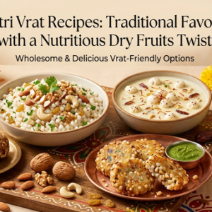 Navratri Vrat Recipes: Traditional Favourites with a Nutritious Dry Fruits Twist